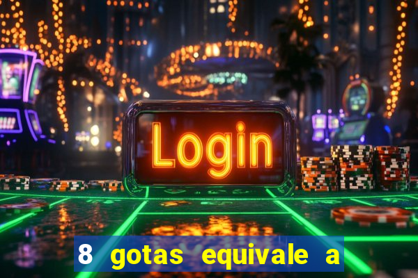 8 gotas equivale a quantos ml